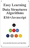 Easy Learning Data Structures & Algorithms ES6+Javascript: Classic data structures and algorithms in ES6+ JavaScript (Easy learning JavaScript and Design ... and Data Structures and Algorithms Book 3)