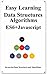 Easy Learning Data Structures & Algorithms ES6+Javascript: Classic data structures and algorithms in ES6+ JavaScript (Easy learning JavaScript and Design ... and Data Structures and Algorithms Book 3)