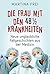 Die Frau mit den 48 1/2 Krankheiten: Neue unglaubliche Fallgeschichten aus der Medizin