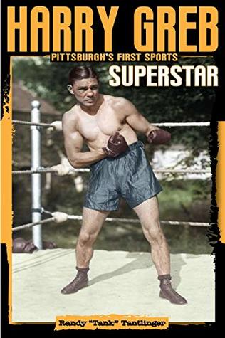 Harry Greb: Pittsburgh's First Sports Superstar (Kindle Edition)