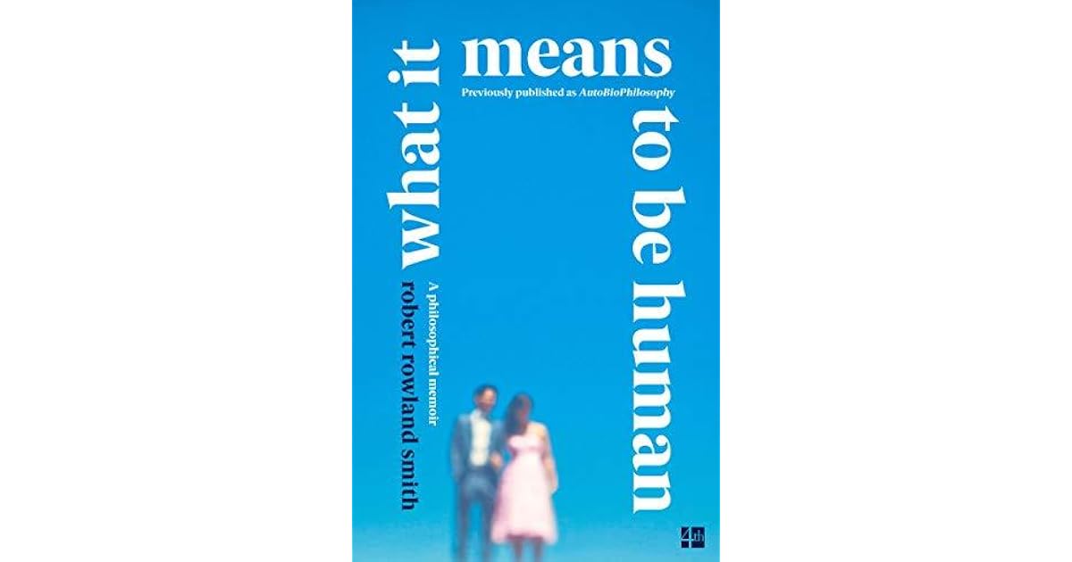 What It Means to Be Human: An Intimate Story by Robert Rowland Smith