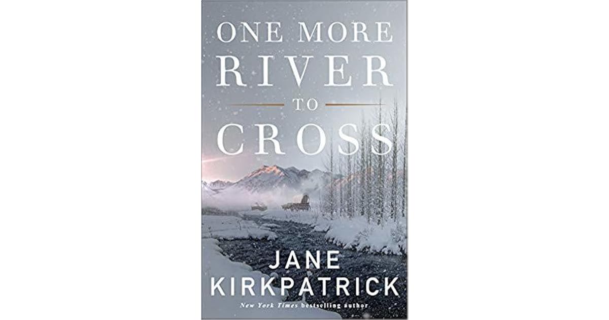 One More River to Cross by Jane Kirkpatrick