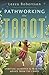 Pathworking the Tarot: Spiritual Guidance & Practical Advice from the Cards