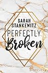 Perfectly Broken by Sarah Stankewitz