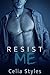 Resist Me by Celia Styles