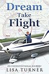 Dream Take Flight: An Unconventional Journey Dream Take Flight: An Unconventional Journey