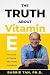 The Truth about Vitamin E: ...