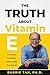 The Truth about Vitamin E: The Secret to Thriving with Annatto Tocotrienols