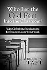 Who Let the Old Fart in the Classroom?: Why Globalism, Socialism and Environmentalism Won't Work