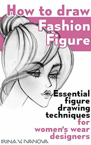 How to draw fashion figure: Essential figure drawing techniques for women’s wear designers (Fashion Croquis Books)