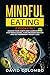 Mindful Eating: Change your Habits and Learn How to Stop Binge Eating, Cure Procrastination and Get Permanent Weight Loss (2 Books in 1)