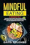 Mindful Eating: Change your Habits and Learn How to Stop Binge Eating, Cure Procrastination and Get Permanent Weight Loss (2 Books in 1)