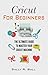 Cricut For Beginners by Sally R. Ball