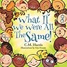 What If We Were All The Same!