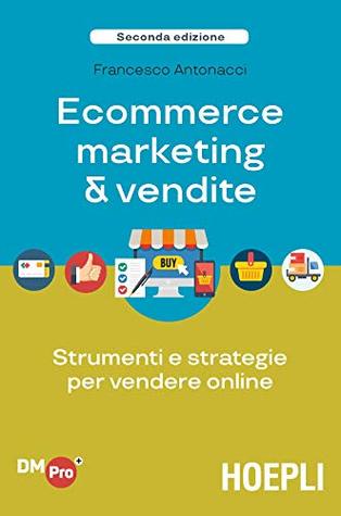 eCommerce marketing & vendite: Strumenti e strategie per vendere online (Italian Edition)