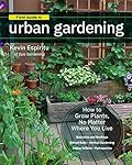Field Guide to Urban Gardening: Sort Through the Small-Space Options and Get Growing Today