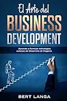 Book cover for El Arte del Business Development: Aprende a formular estrategias exitosas de Desarrollo de Negocio (Spanish Edition)