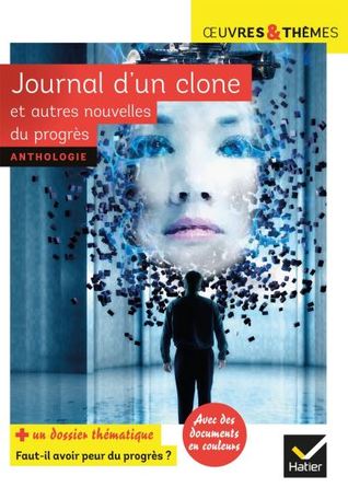 Journal d’un clone et autres nouvelles du progrès