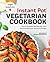 Instant Pot® Vegetarian Cookbook: Fast and Healthy Recipes for Your Favorite Electric Pressure Cooker