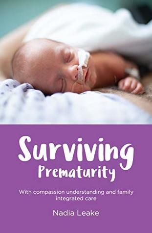 Surviving Prematurity: With compassion, understanding and family integrated care (Kindle Edition)