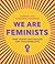 We are Feminists! Eine kurze Geschichte der Frauenrechte by Rebecca Strickson