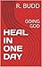 HEAL IN ONE DAY : GOING GOD