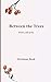 Between the Trees: Poetry a...