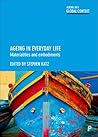 Ageing in Everyday Life: Materialities and Embodiments (Ageing in a Global Context)