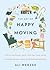 The Art of Happy Moving: How to Declutter, Pack, and Start Over While Maintaining Your Sanity and Finding Happiness – Practical Strategies for Professionals, Families, and Retirees