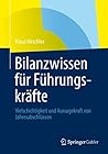 Bilanzwissen für Führungskräfte: Vielschichtigkeit und Aussagekraft von Jahresabschlüssen (German Edition)