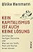 Kein Kapitalismus ist auch keine Lösung: Die Krise der heutigen Ökonomie oder Was wir von Smith, Marx und Keynes lernen können