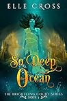 So Deep the Ocean: Volume 1 (The Brightling Court #3)