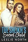The Sheikh’s Secret Child by Leslie North The Sheikh’s Secret Child by Leslie North