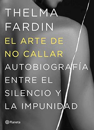 El arte de no callar: Autobiografía entre el silencio y la impunidad (Spanish Edition)