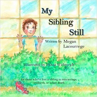 My Sibling Still: for those who've lost a sibling to miscarriage, stillbirth, and infant death (Paperback)