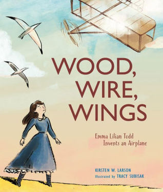Wood, Wire, Wings: Emma Lilian Todd Invents an Airplane (Hardcover)