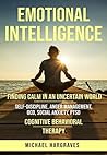 Emotional Intelligence: Finding Calm in an Uncertain World, Self-Discipline, Anger Management, OCD, Social Anxiety, PTSD, Cognitive Behavioral Therapy Emotional Intelligence: Finding Calm in an Uncertain World, Self-Discipline, Anger Management, OCD, Social Anxiety, PTSD, Cognitive Behavioral Therapy