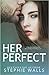 Her Perfect (Her Perfect Life #1)