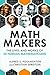 Math Makers: The Lives and Works of 50 Famous Mathematicians