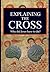 Explaining the Cross: Why did Jesus have to die?