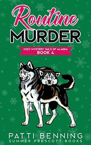 Routine Murder (Cozy Mystery Tails of Alaska #4)