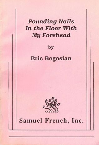 Pounding Nails In The Floor With My Forehead By Eric Bogosian - 