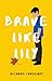 Brave Like Lily by Richard Cardenas
