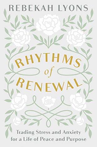 Rhythms of Renewal: Trading Stress and Anxiety for a Life of Peace and Purpose