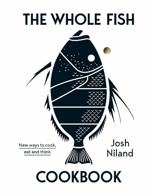 The Whole Fish Cookbook: New Ways to Cook, Eat and Think