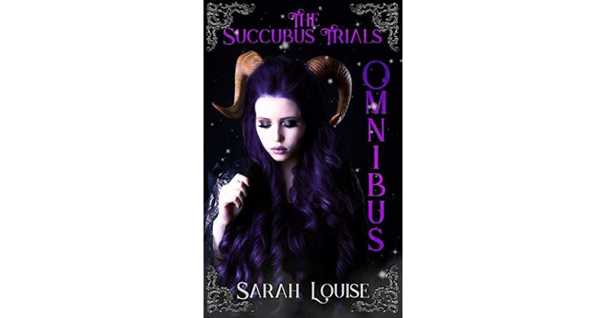 The Succubus Trials The Succubus Trials Omnibus by Sarah Louise