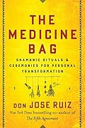 The Medicine Bag: Shamanic Rituals & Ceremonies for Personal Transformation (Shamanic Wisdom)