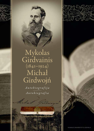 Mykolas Girdvainis (1841-1924). Autobiografija / Michał Girdwojń (1841-1924). Autobiografia