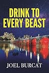 Drink to Every Beast by Joel Burcat