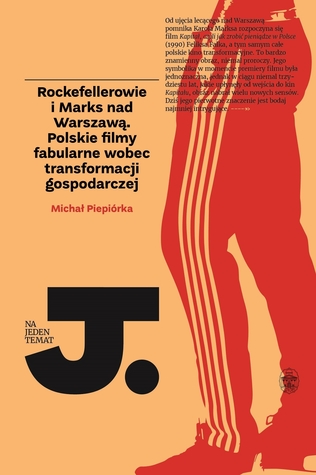 Rockefellerowie i Marks nad Warszawą. Polskie filmy fabularne wobec transformacji gospodarczej (Paperback)